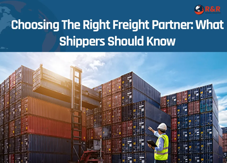 Choosing The Right Freight Partner What Shippers Should Know